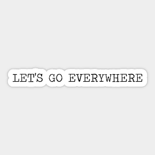 let's go everywhere Sticker